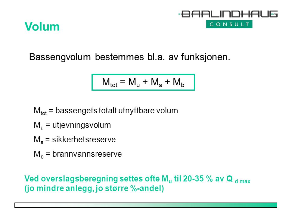 Volum Bassengvolum bestemmes bl.a. av funksjonen. Mtot = Mu + Ms + Mb