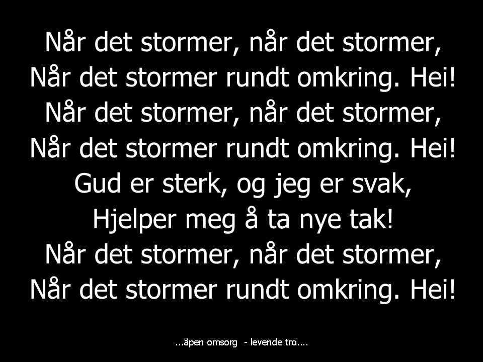 Når det stormer, når det stormer, Når det stormer rundt omkring. Hei!