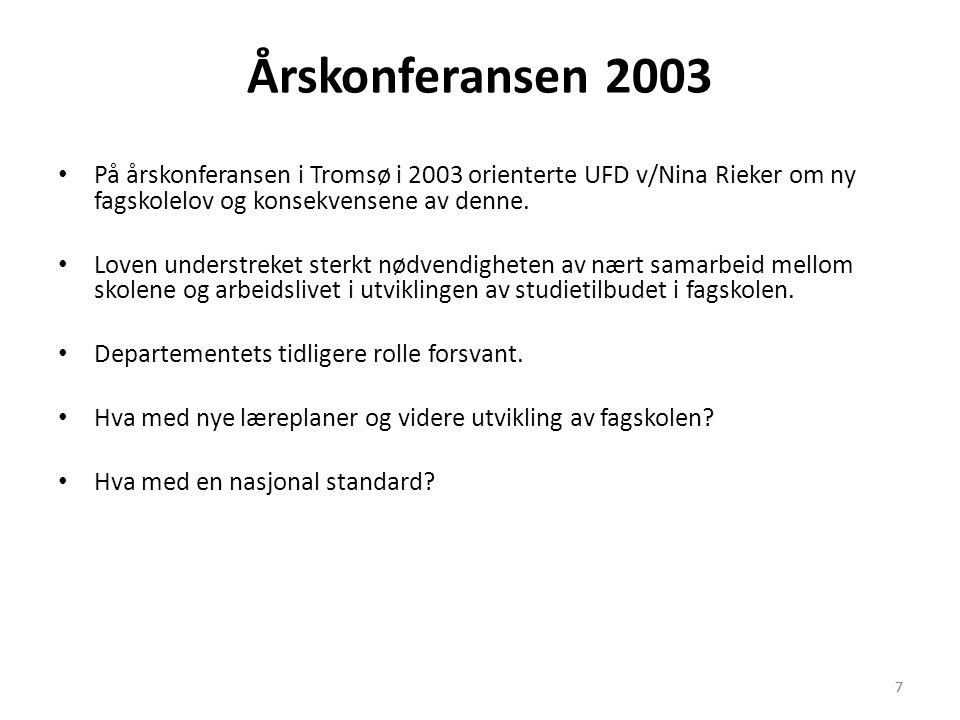 Årskonferansen 2003 På årskonferansen i Tromsø i 2003 orienterte UFD v/Nina Rieker om ny fagskolelov og konsekvensene av denne.