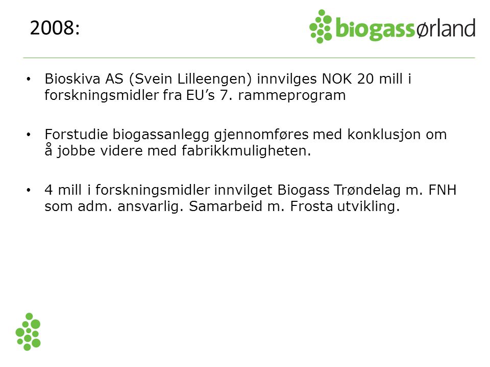 2008: Bioskiva AS (Svein Lilleengen) innvilges NOK 20 mill i forskningsmidler fra EU’s 7. rammeprogram.