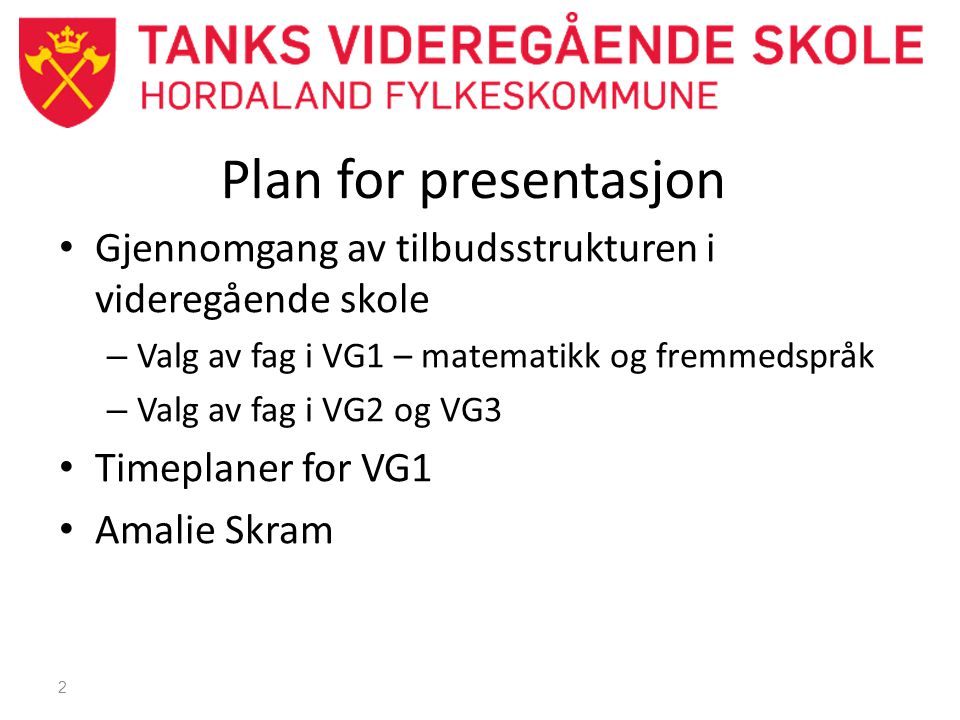 Plan for presentasjon Gjennomgang av tilbudsstrukturen i videregående skole. Valg av fag i VG1 – matematikk og fremmedspråk.