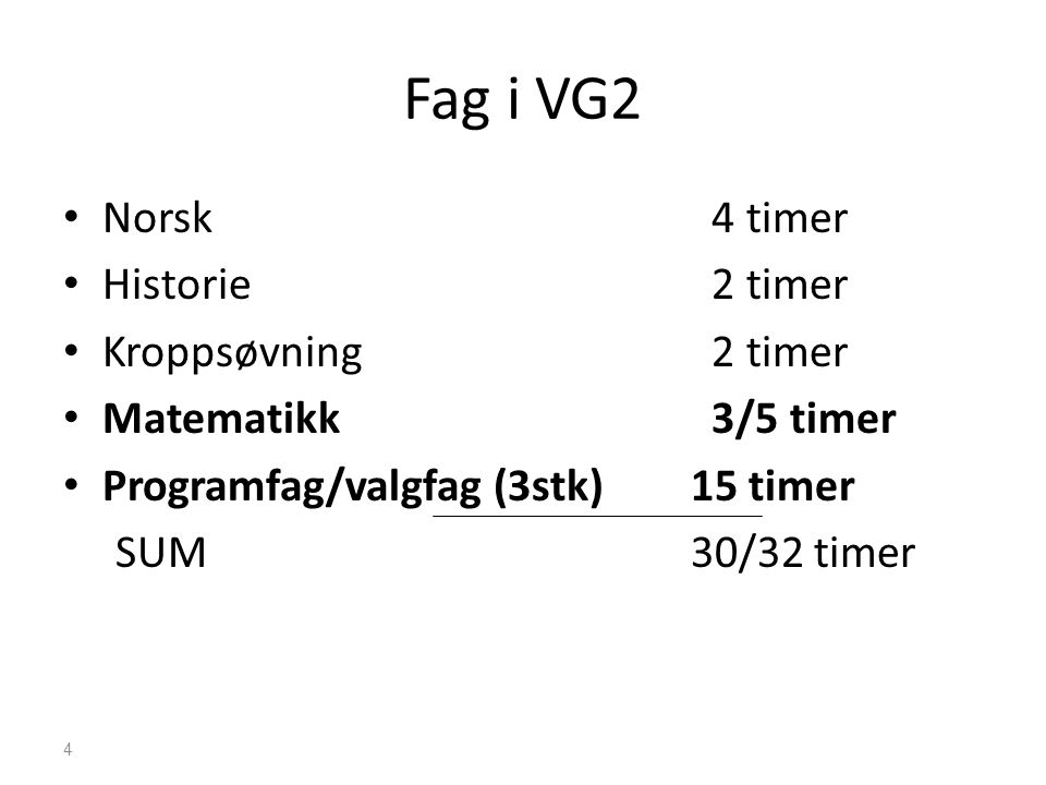 Fag i VG2 Norsk 4 timer Historie 2 timer Kroppsøvning 2 timer