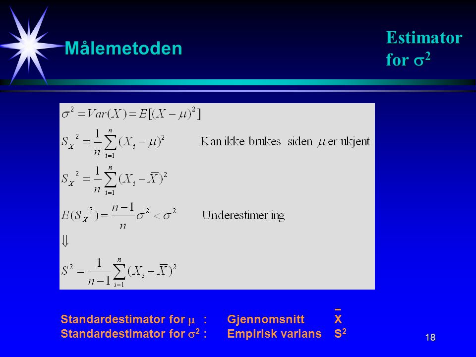 Målemetoden Estimator for 2 Standardestimator for  : Gjennomsnitt X