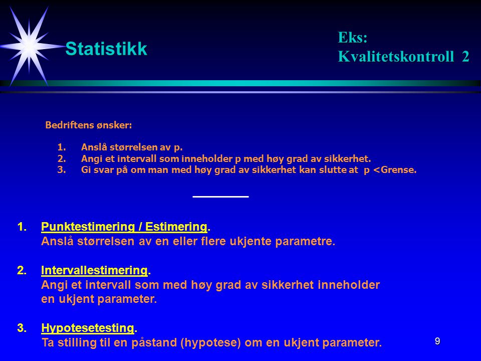 Statistikk Eks: Kvalitetskontroll 2 1. Punktestimering / Estimering.