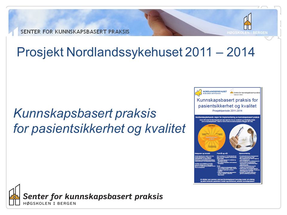 Prosjekt Nordlandssykehuset 2011 – 2014 Kunnskapsbasert praksis for pasientsikkerhet og kvalitet