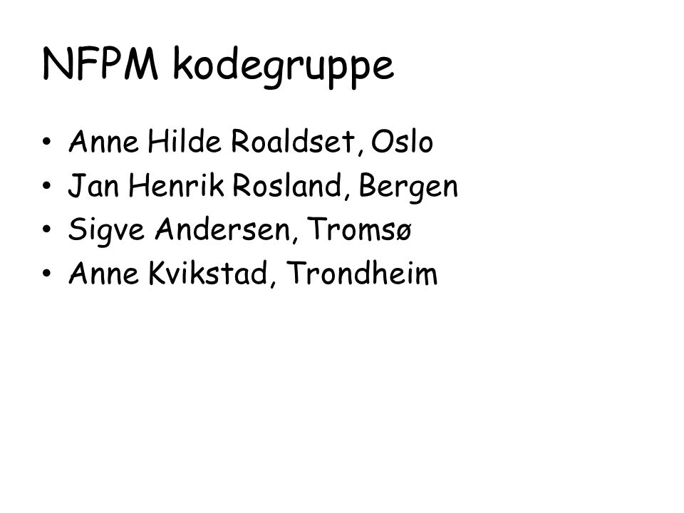 NFPM kodegruppe Anne Hilde Roaldset, Oslo Jan Henrik Rosland, Bergen