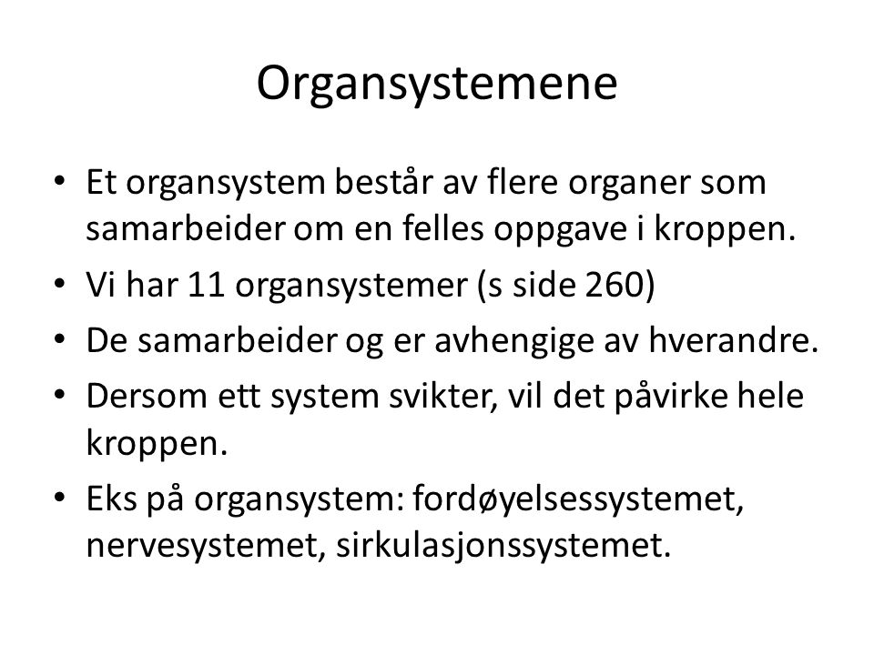 Organsystemene Et organsystem består av flere organer som samarbeider om en felles oppgave i kroppen.