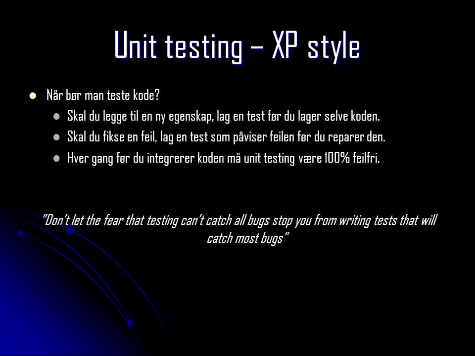 Unit testing – XP style Når bør man teste kode