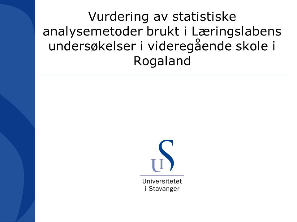 Vurdering av statistiske analysemetoder brukt i Læringslabens undersøkelser i videregående skole i Rogaland