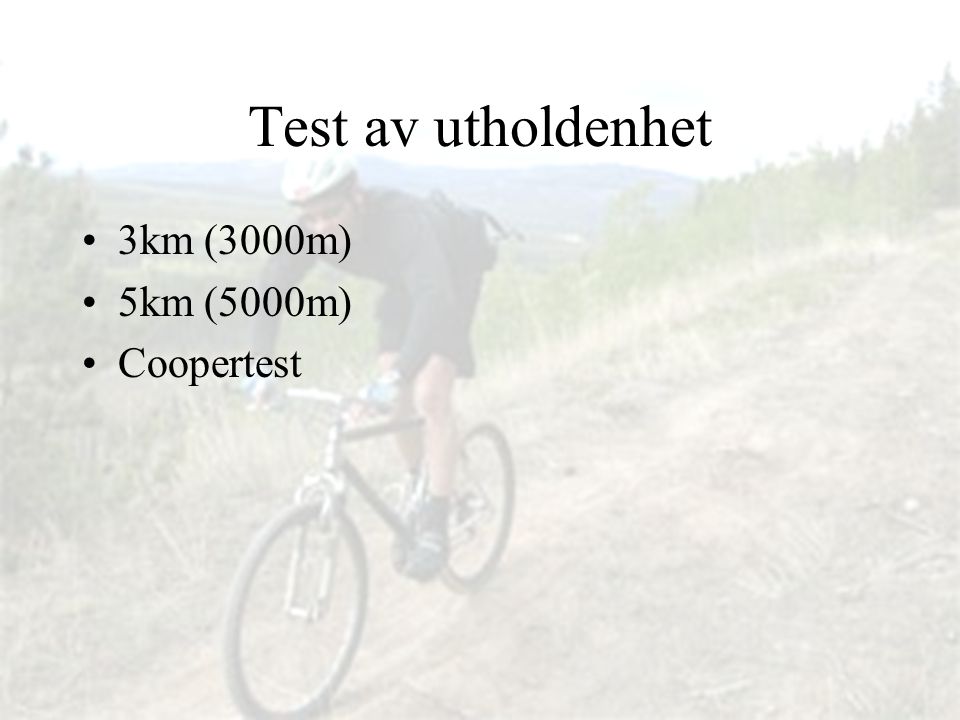 Test av utholdenhet 3km (3000m) 5km (5000m) Coopertest