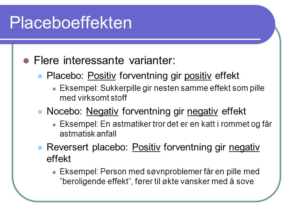 Placeboeffekten Flere interessante varianter: