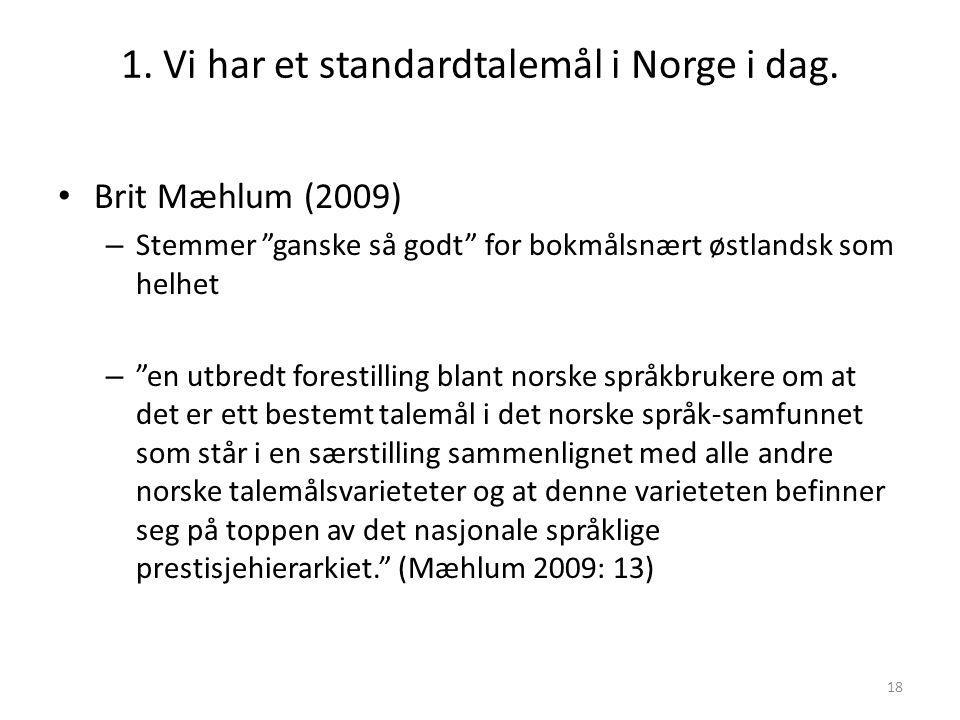 1. Vi har et standardtalemål i Norge i dag.