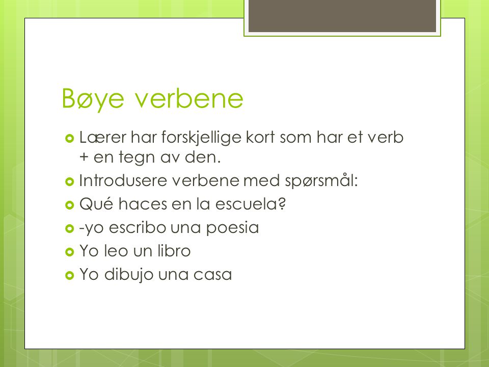 Bøye verbene Lærer har forskjellige kort som har et verb + en tegn av den. Introdusere verbene med spørsmål: