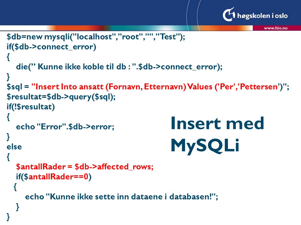 Insert med MySQLi $db=new mysqli( localhost , root , , Test );