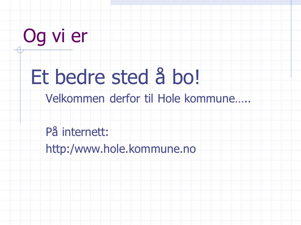 Et bedre sted å bo! Og vi er Velkommen derfor til Hole kommune…..