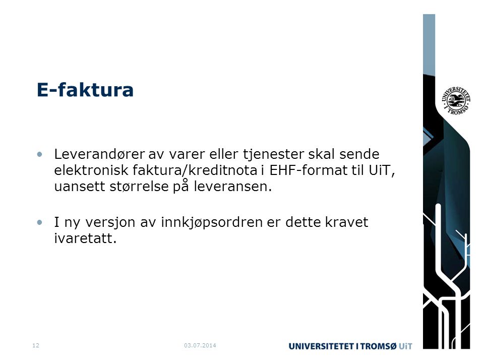 E-faktura Leverandører av varer eller tjenester skal sende elektronisk faktura/kreditnota i EHF-format til UiT, uansett størrelse på leveransen.