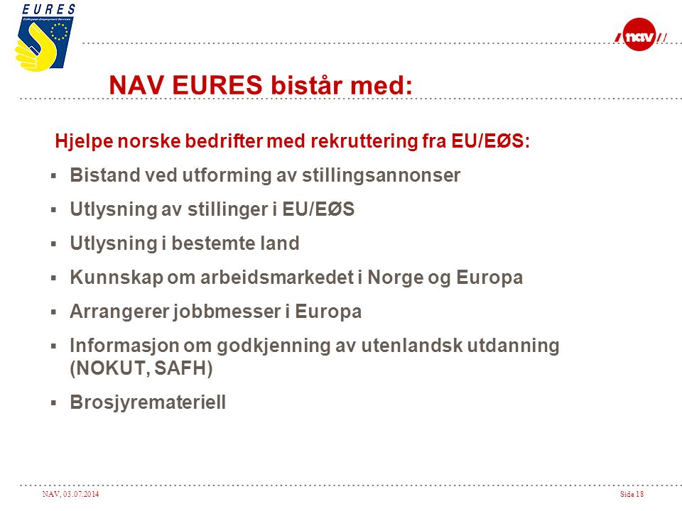 NAV EURES bistår med: Hjelpe norske bedrifter med rekruttering fra EU/EØS: Bistand ved utforming av stillingsannonser.