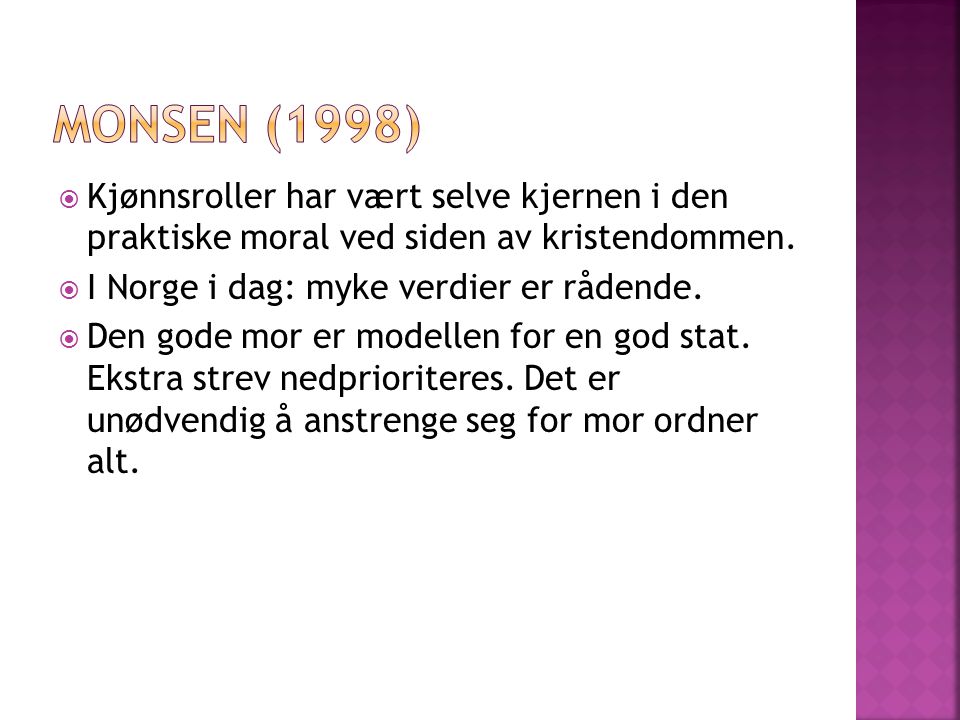 Monsen (1998) Kjønnsroller har vært selve kjernen i den praktiske moral ved siden av kristendommen.