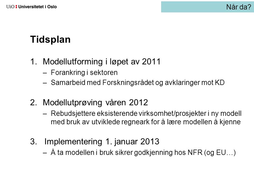 Tidsplan Modellutforming i løpet av 2011 Modellutprøving våren 2012