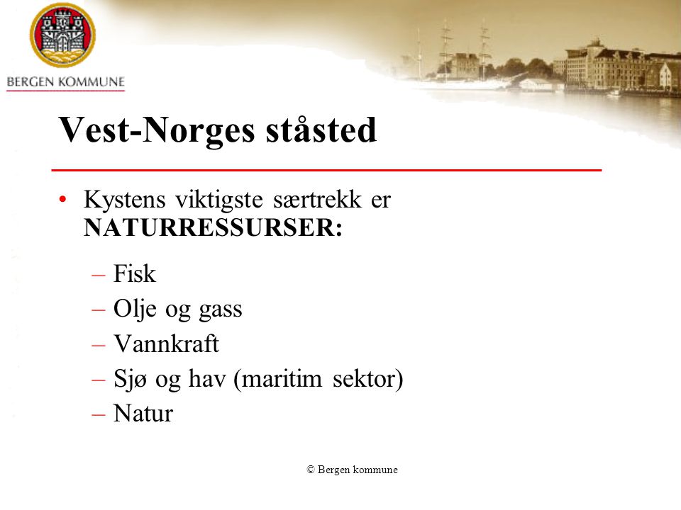 Vest-Norges ståsted Kystens viktigste særtrekk er NATURRESSURSER: Fisk
