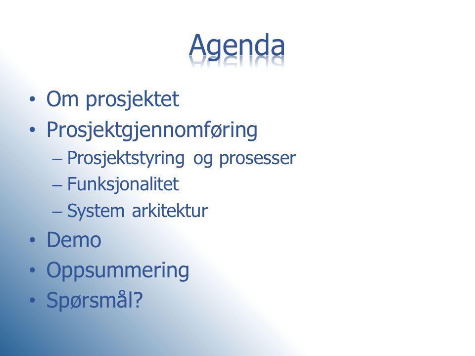 Agenda Om prosjektet Prosjektgjennomføring Demo Oppsummering Spørsmål