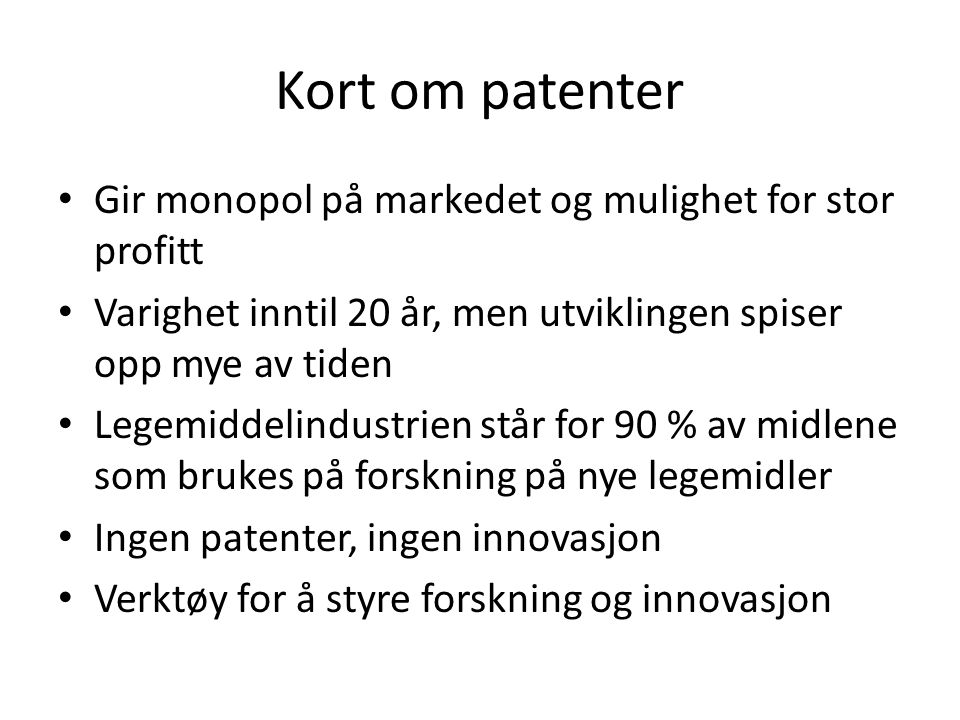 Kort om patenter Gir monopol på markedet og mulighet for stor profitt