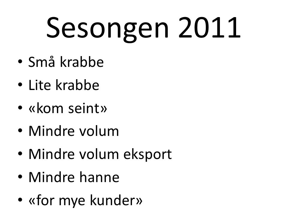 Sesongen 2011 Små krabbe Lite krabbe «kom seint» Mindre volum