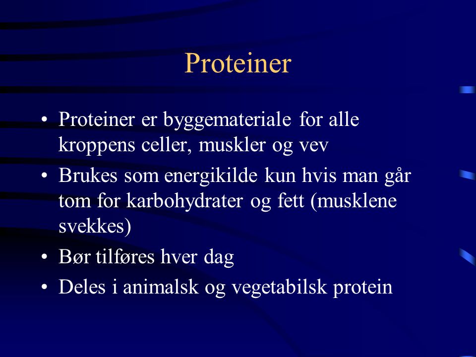 Proteiner Proteiner er byggemateriale for alle kroppens celler, muskler og vev.