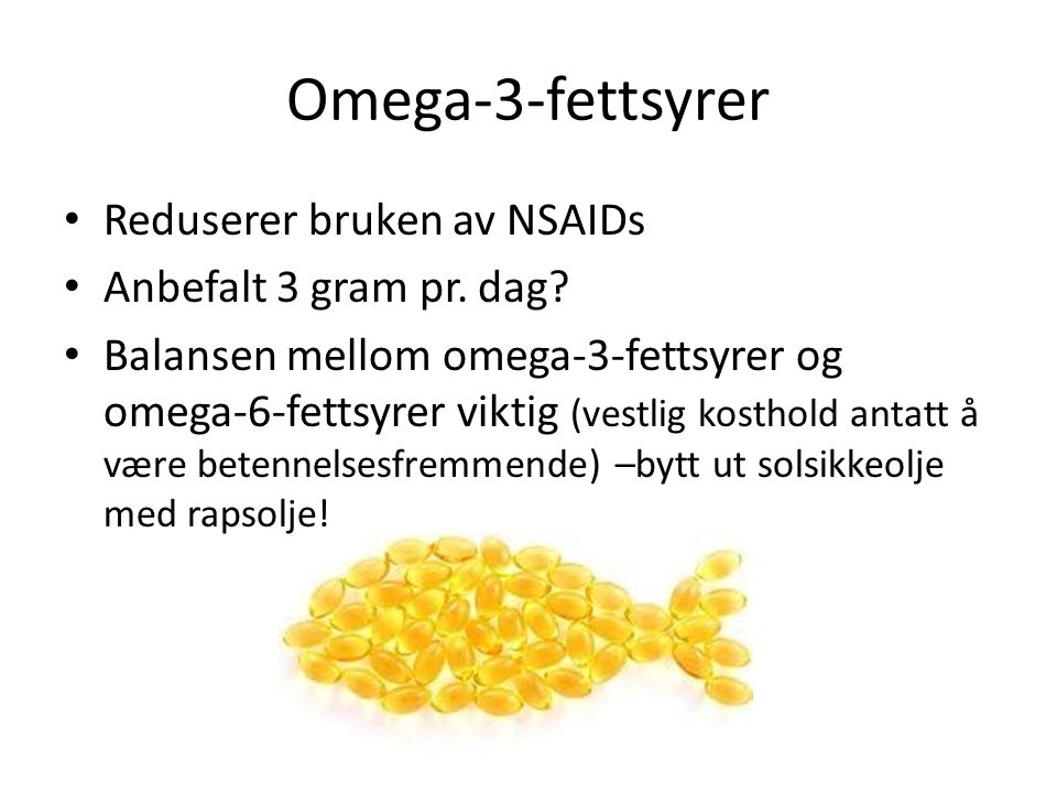 Omega-3-fettsyrer Reduserer bruken av NSAIDs Anbefalt 3 gram pr. dag