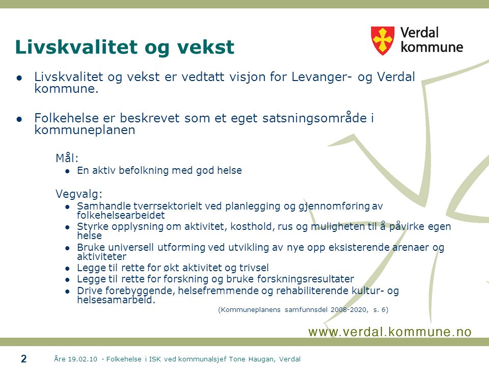 Livskvalitet og vekst Livskvalitet og vekst er vedtatt visjon for Levanger- og Verdal kommune.