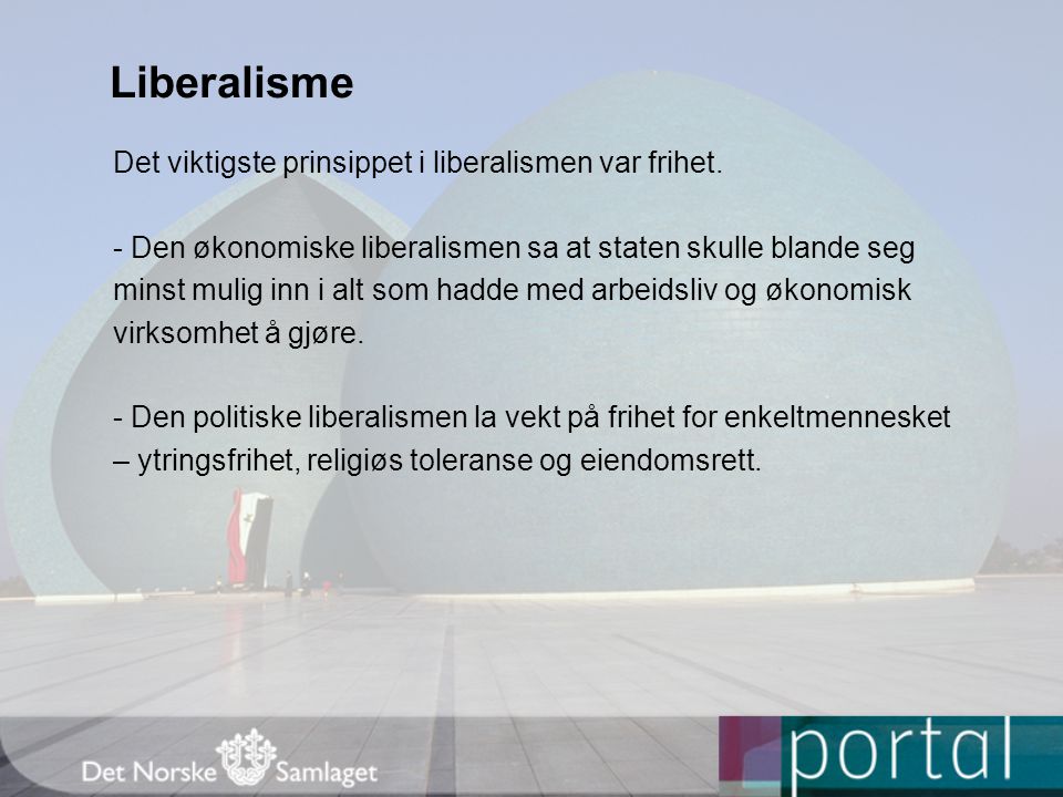 Liberalisme Det viktigste prinsippet i liberalismen var frihet.