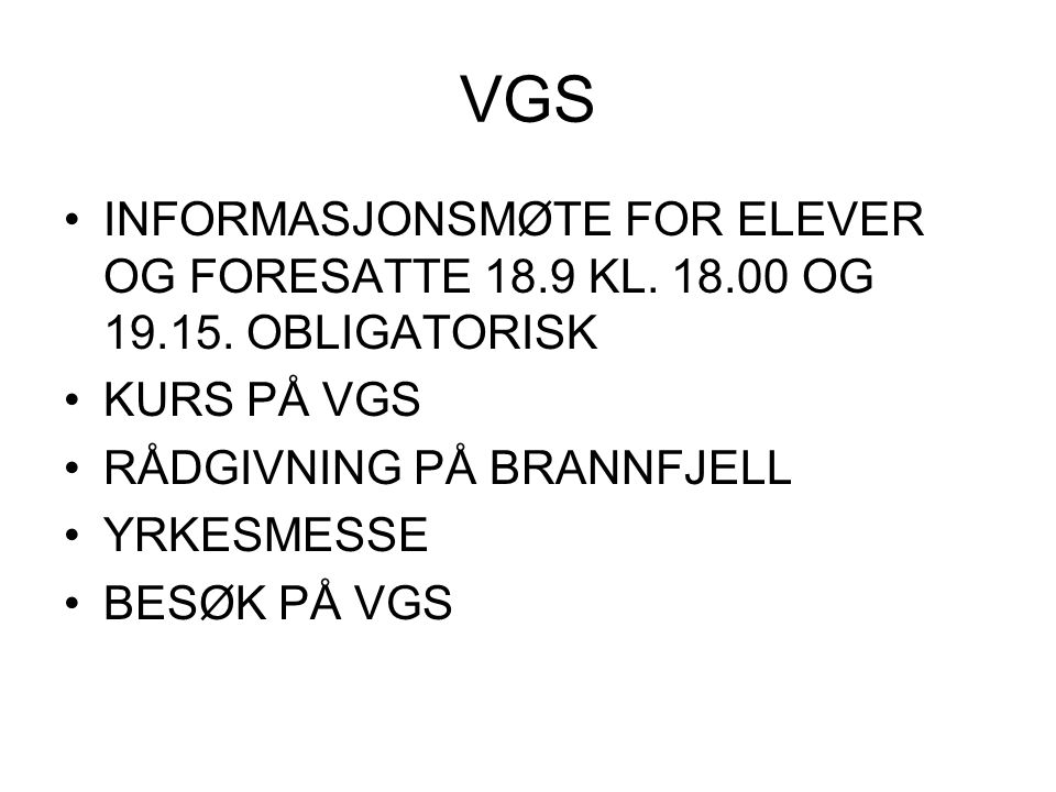 VGS INFORMASJONSMØTE FOR ELEVER OG FORESATTE 18.9 KL OG OBLIGATORISK. KURS PÅ VGS. RÅDGIVNING PÅ BRANNFJELL.
