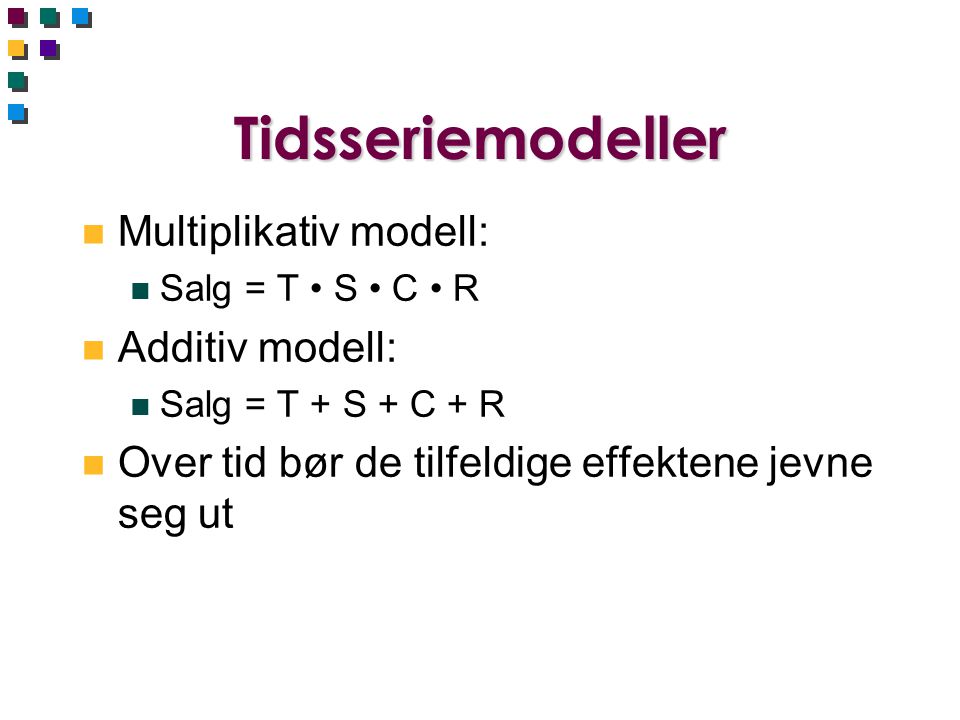 Tidsseriemodeller Multiplikativ modell: Additiv modell: