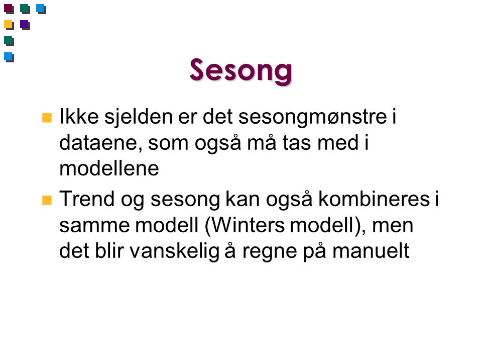 Sesong Ikke sjelden er det sesongmønstre i dataene, som også må tas med i modellene.