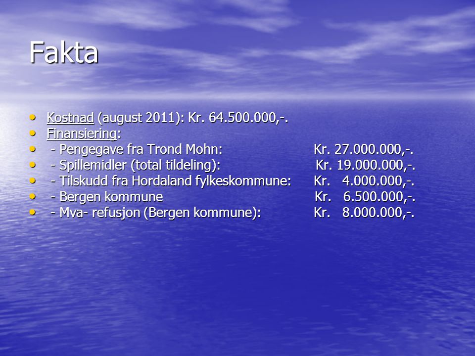 Fakta Kostnad (august 2011): Kr ,-. Finansiering: