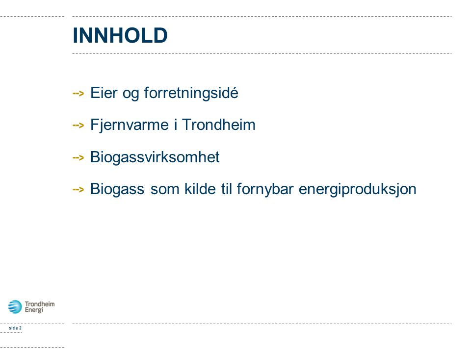 INNHOLD Eier og forretningsidé Fjernvarme i Trondheim
