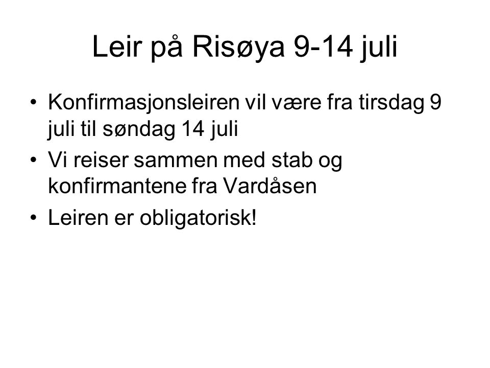 Leir på Risøya 9-14 juli Konfirmasjonsleiren vil være fra tirsdag 9 juli til søndag 14 juli. Vi reiser sammen med stab og konfirmantene fra Vardåsen.