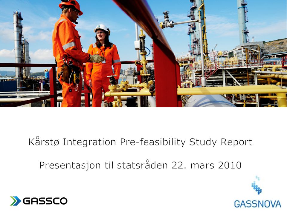 Kårstø Integration Pre-feasibility Study Report Presentasjon til statsråden 22. mars 2010