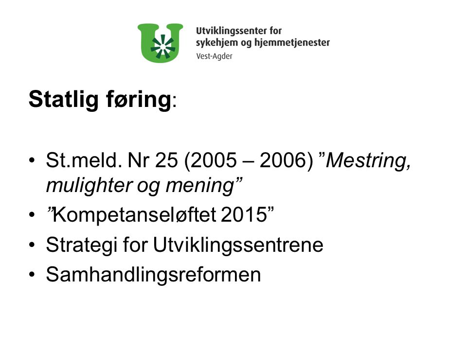 Statlig føring: St.meld. Nr 25 (2005 – 2006) Mestring, mulighter og mening Kompetanseløftet 2015