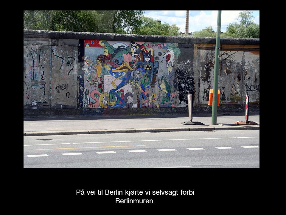 På vei til Berlin kjørte vi selvsagt forbi Berlinmuren.