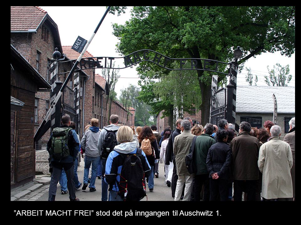 ARBEIT MACHT FREI stod det på inngangen til Auschwitz 1.