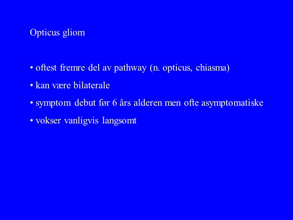 oftest fremre del av pathway (n. opticus, chiasma) kan være bilaterale