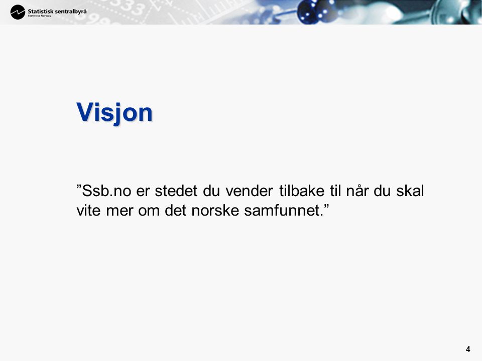 Visjon Ssb.no er stedet du vender tilbake til når du skal vite mer om det norske samfunnet.