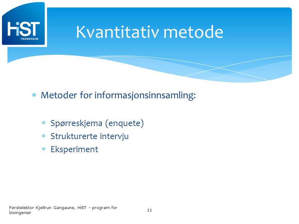 Kvantitativ metode Metoder for informasjonsinnsamling: