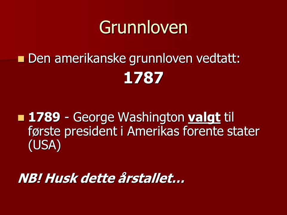 Grunnloven 1787 Den amerikanske grunnloven vedtatt: