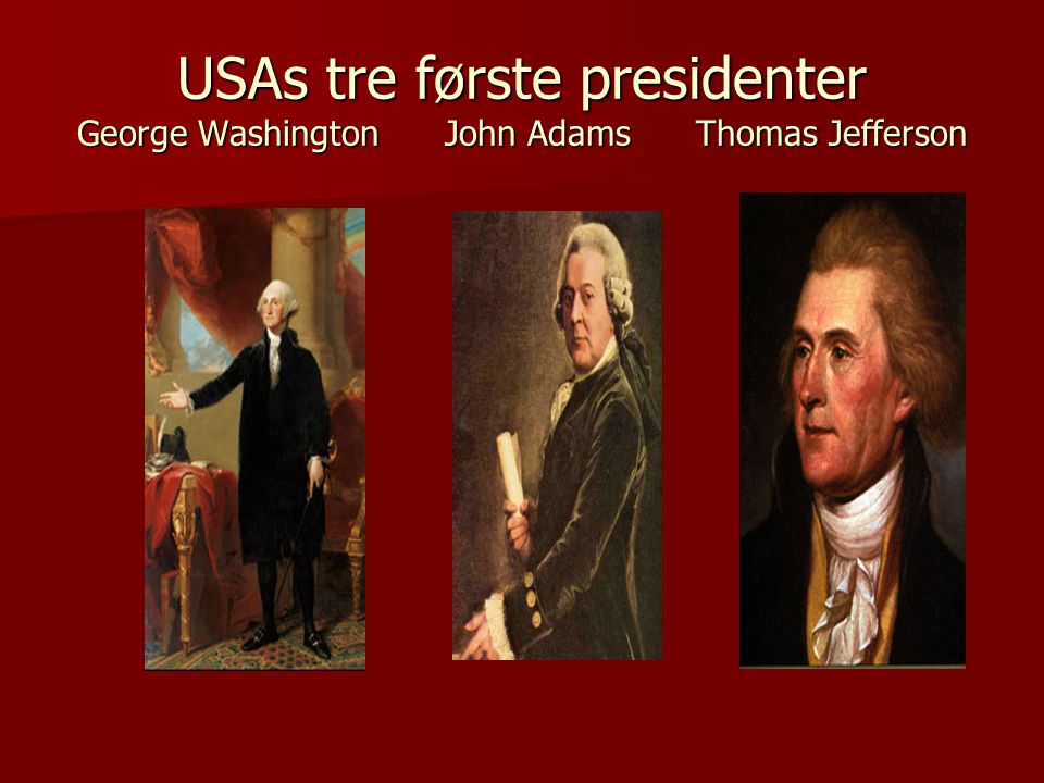 USAs tre første presidenter George Washington John Adams Thomas Jefferson