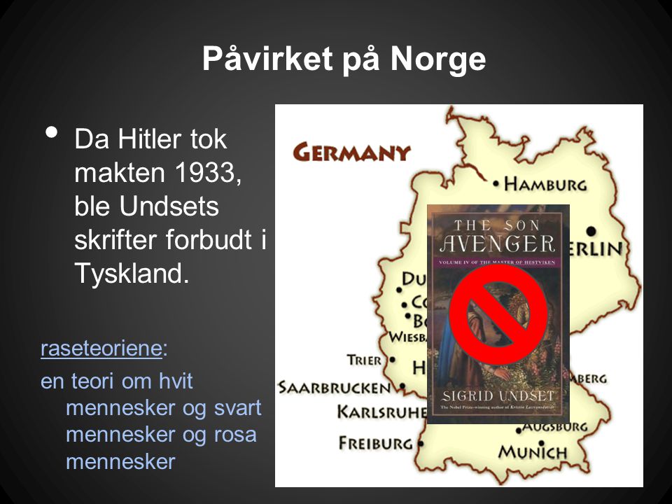 Påvirket på Norge Da Hitler tok makten 1933, ble Undsets skrifter forbudt i Tyskland. raseteoriene: