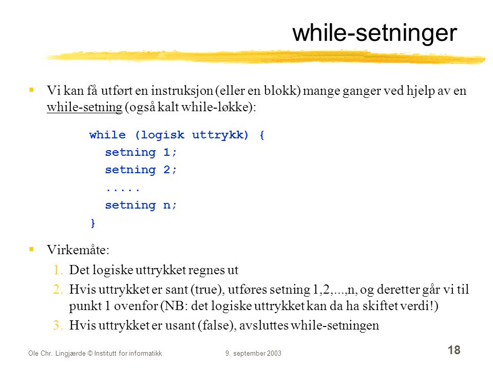while-setninger Vi kan få utført en instruksjon (eller en blokk) mange ganger ved hjelp av en while-setning (også kalt while-løkke):