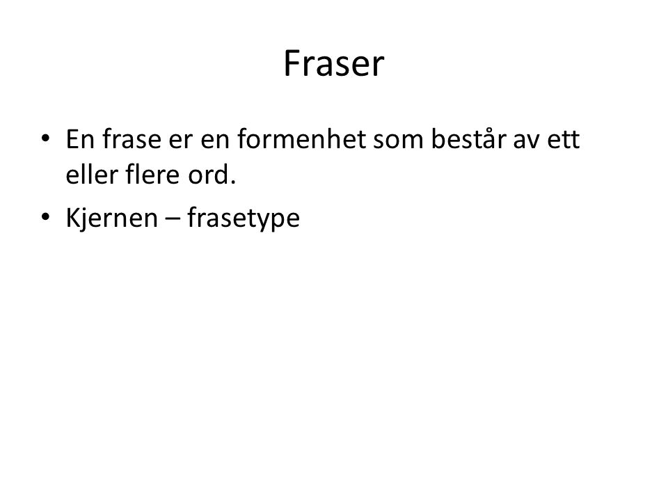 Fraser En frase er en formenhet som består av ett eller flere ord.