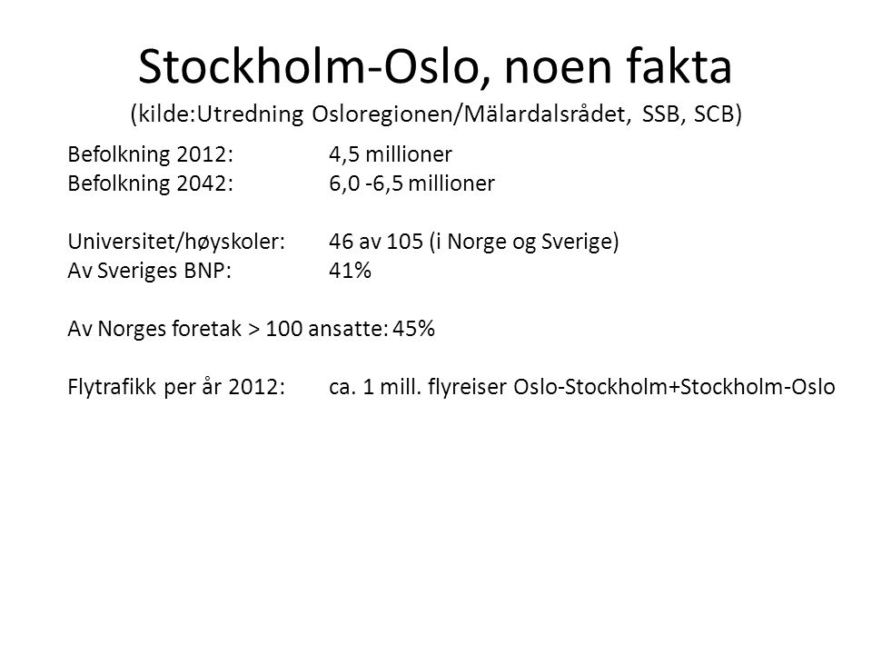 Stockholm-Oslo, noen fakta (kilde:Utredning Osloregionen/Mälardalsrådet, SSB, SCB)